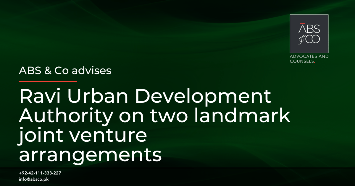 ABS & Co advises Ravi Urban Development Authority on two landmark joint venture arrangements for large-scale urban development projects