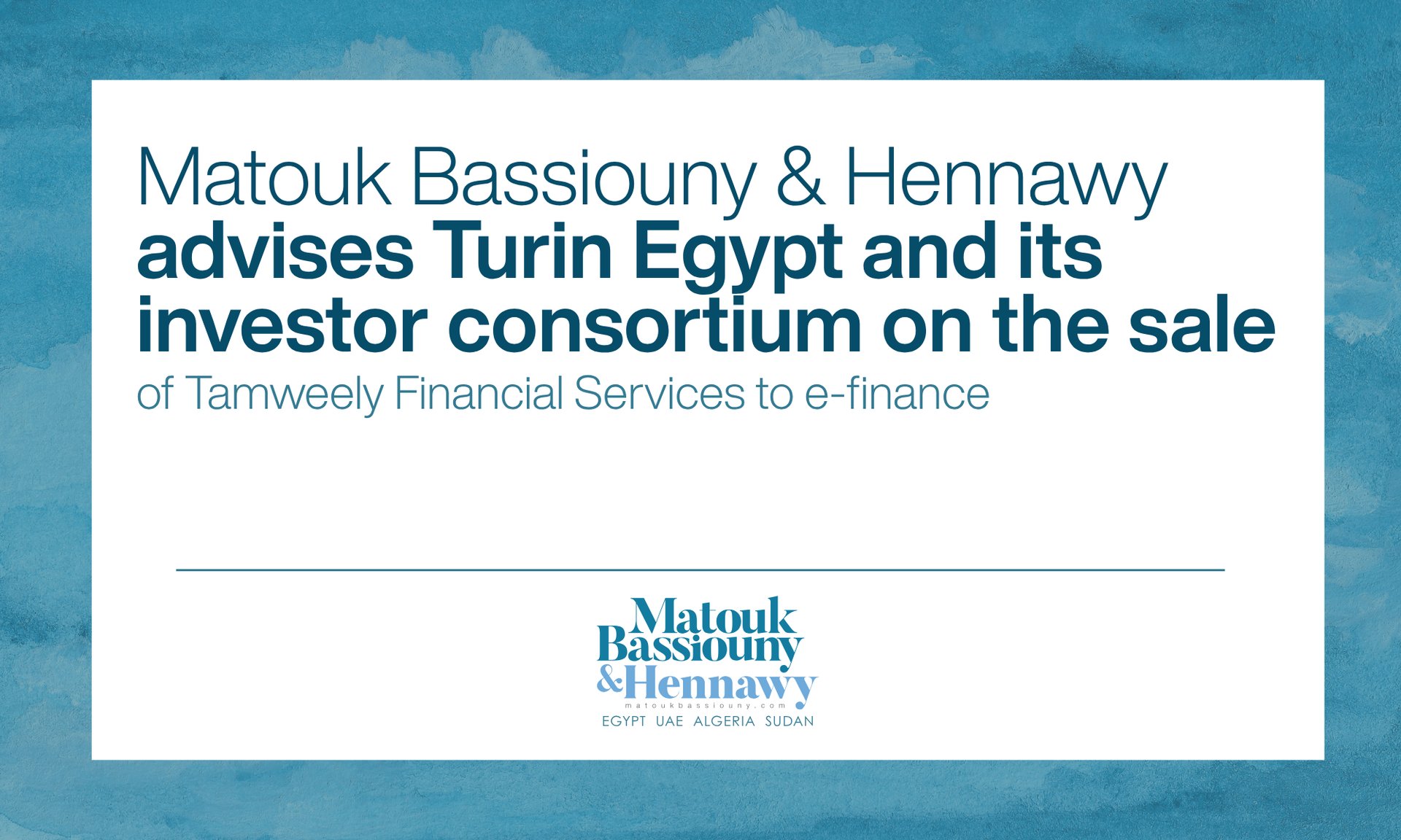 Matouk Bassiouny & Hennawy advises Turin Egypt and its investor consortium on the sale of Tamweely Financial Services to e-finance