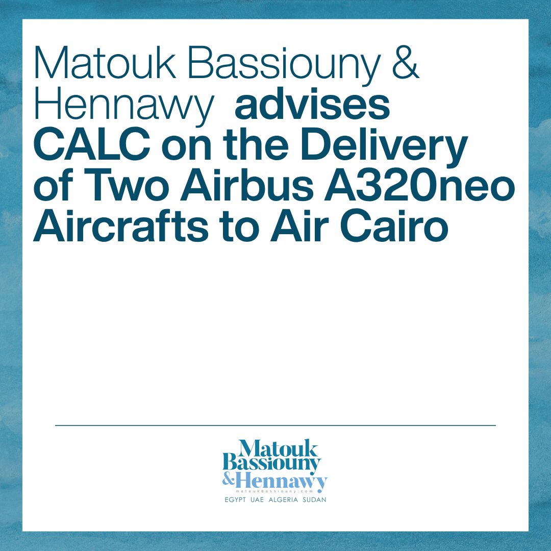 Matouk Bassiouny & Hennawy Advises CALC on the Delivery of Two Airbus A320neo Aircrafts to Air Cairo