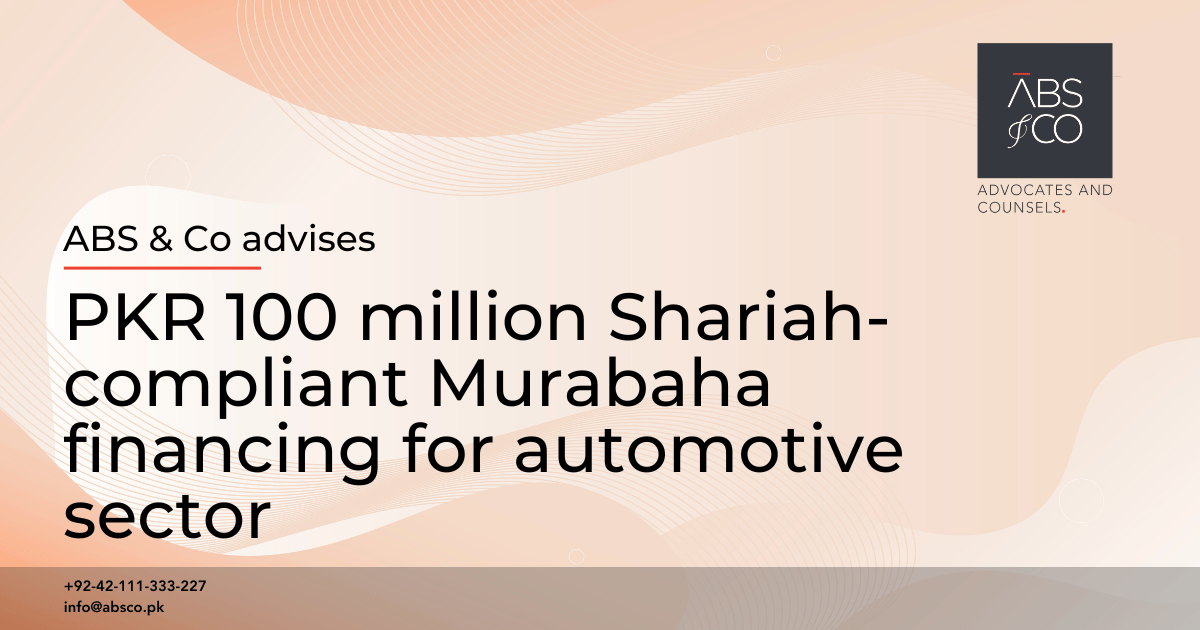 ABS & Co advises on PKR 100 million Shariah-compliant Murabaha financing for automotive sector